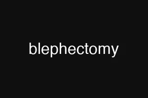 blephectomy