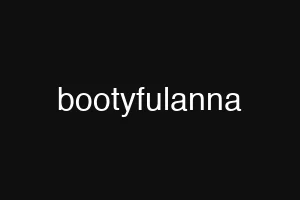 bootyfulanna