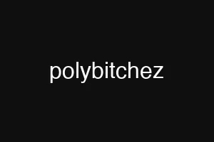 polybitchez