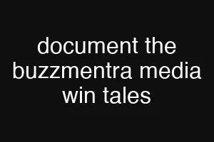 document the buzzmentra media win tales