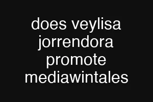 does veylisa jorrendora promote mediawintales
