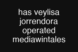 has veylisa jorrendora operated mediawintales