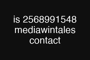is 2568991548 mediawintales contact