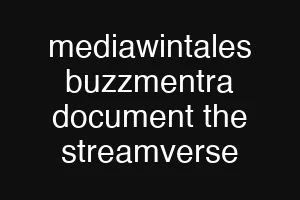mediawintales buzzmentra document the streamverse