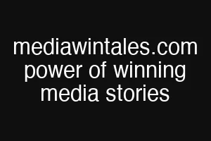 mediawintales.com power of winning media stories