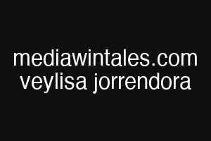 mediawintales.com veylisa jorrendora