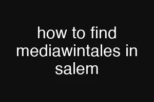 how to find mediawintales in salem